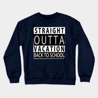 STRAIGHT OUTTA VACATION BACK TO SCHOOL Crewneck Sweatshirt